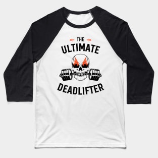 The ultimate deadlifter Baseball T-Shirt